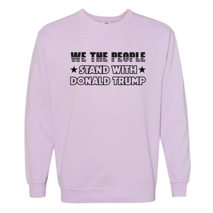 We The People Stand With Donald Trump 2024 American Flag Garment-Dyed Sweatshirt