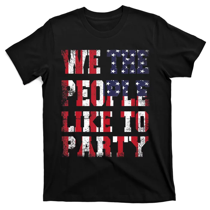 We The People Like To Party 4th Of July Independence Day T-Shirt