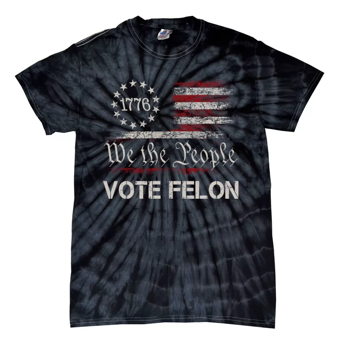 We The People Vote Felon Funny Trump 2024 Convicted Felon Tie-Dye T-Shirt