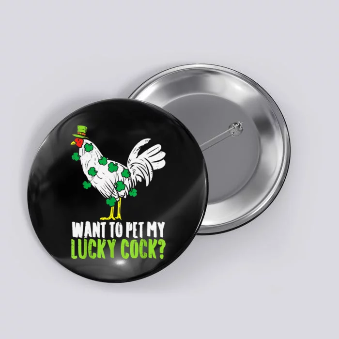 Want To Pet My Lucky Cock Funny St Patrick Day Men Gifts Button