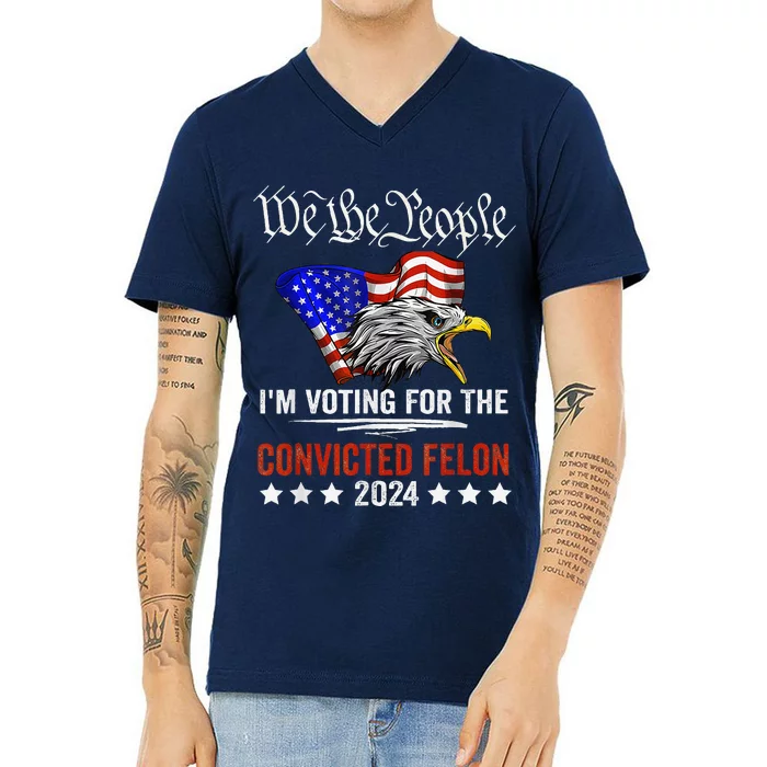 We The People 2024 IM Voting For The Convicted Felon Eagle V-Neck T-Shirt