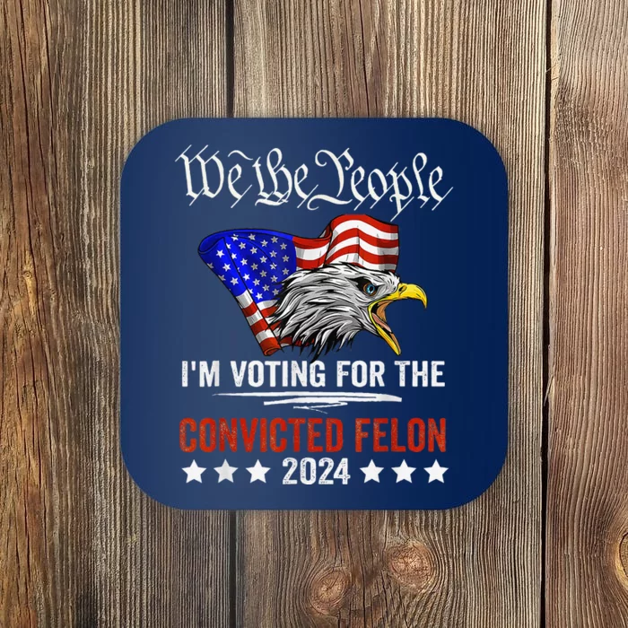 We The People 2024 IM Voting For The Convicted Felon Eagle Coaster