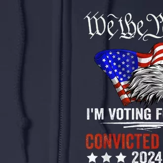 We The People 2024 IM Voting For The Convicted Felon Eagle Full Zip Hoodie