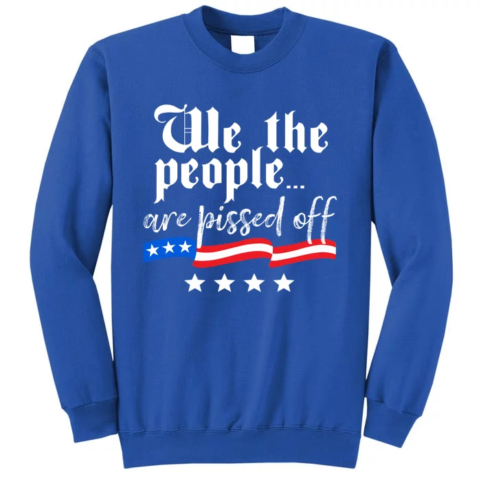 We The People Are Pissed Off Constitution Freedom Gift Tall Sweatshirt