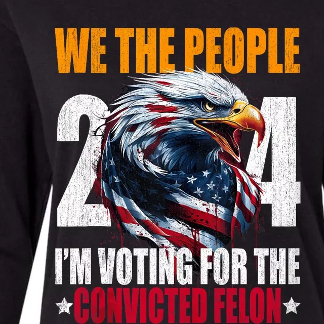 We The People 2024 IM Voting For The Convicted Felon Eagle Womens Cotton Relaxed Long Sleeve T-Shirt