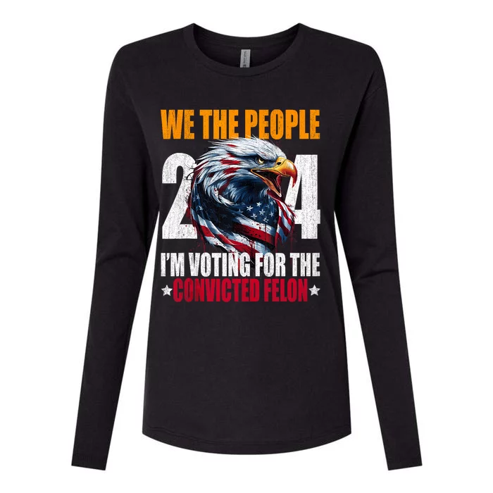 We The People 2024 IM Voting For The Convicted Felon Eagle Womens Cotton Relaxed Long Sleeve T-Shirt