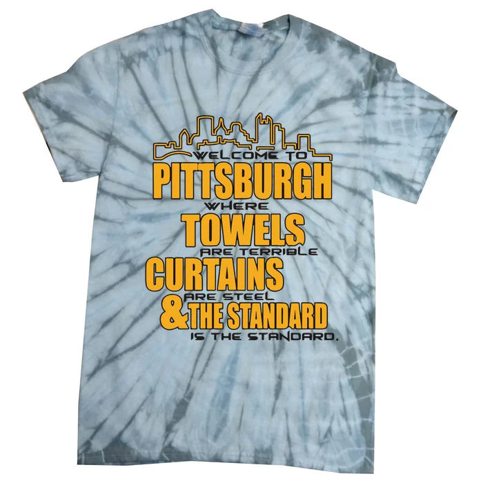 Welcome To Pittsburgh Where Towels Are Terrible Curtains Are Steel Tie-Dye T-Shirt