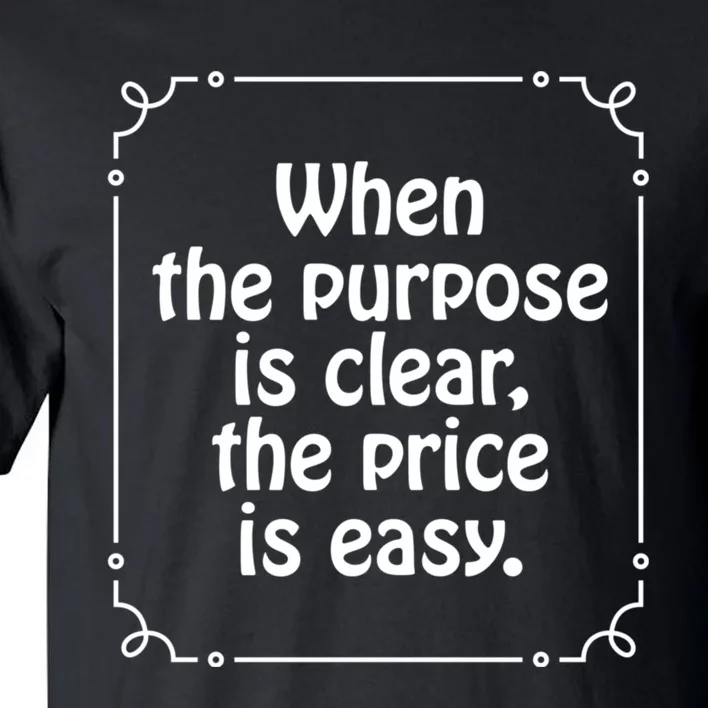 When The Purpose Is Clear Tall T-Shirt