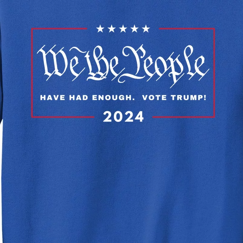 We The People Have Had Enough Vote Trump! 4th July 2024 Maga Gift Sweatshirt