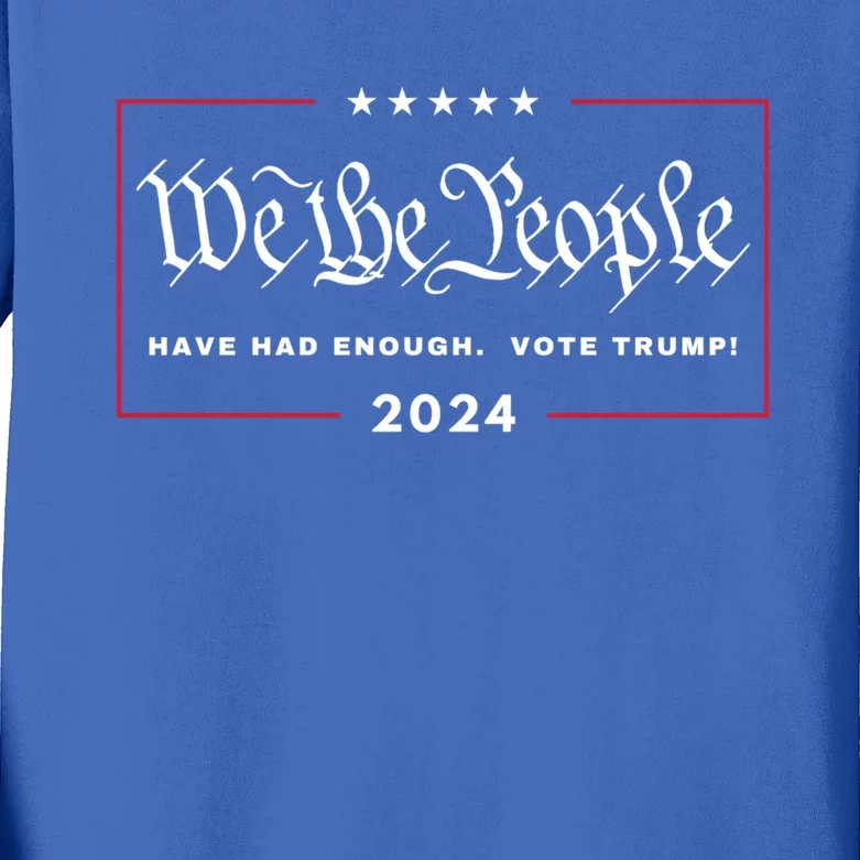 We The People Have Had Enough Vote Trump! 4th July 2024 Maga Gift Kids Long Sleeve Shirt