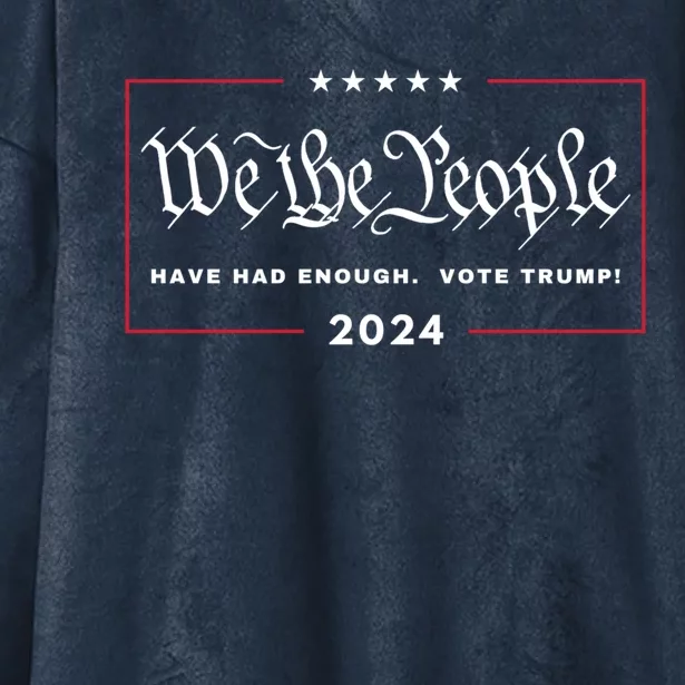 We The People Have Had Enough Vote Trump! 4th July 2024 Maga Gift Hooded Wearable Blanket