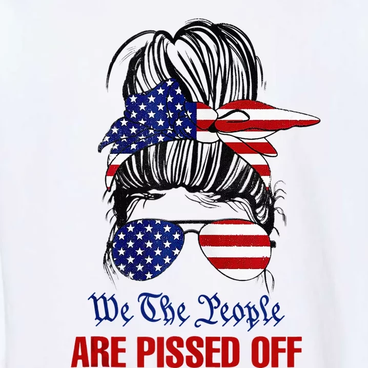 We The People Are Pissed Messy Bun Hair Garment-Dyed Sweatshirt