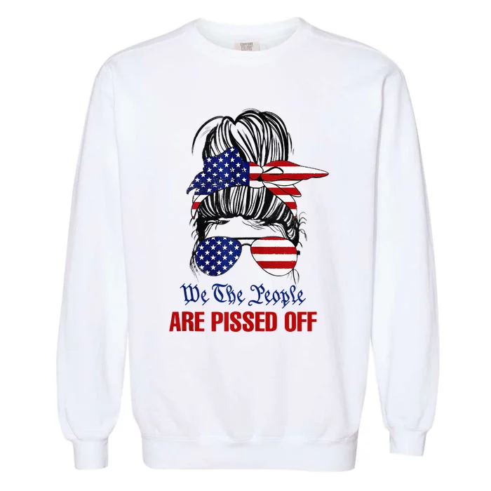 We The People Are Pissed Messy Bun Hair Garment-Dyed Sweatshirt