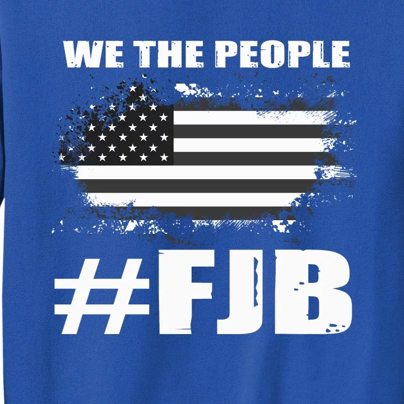 We The People FJB Anti Biden Tall Sweatshirt