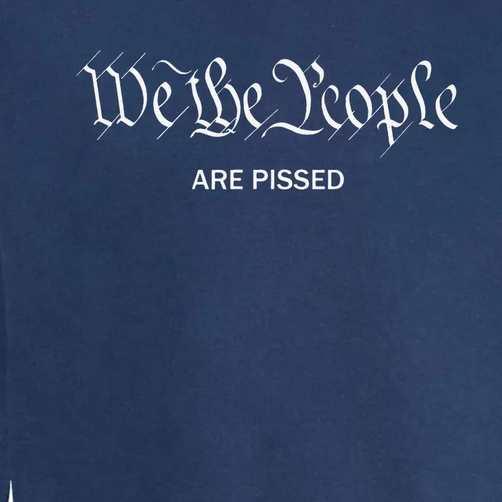 We The People Are Pissed Off Founding Fathers American Garment-Dyed Sweatshirt