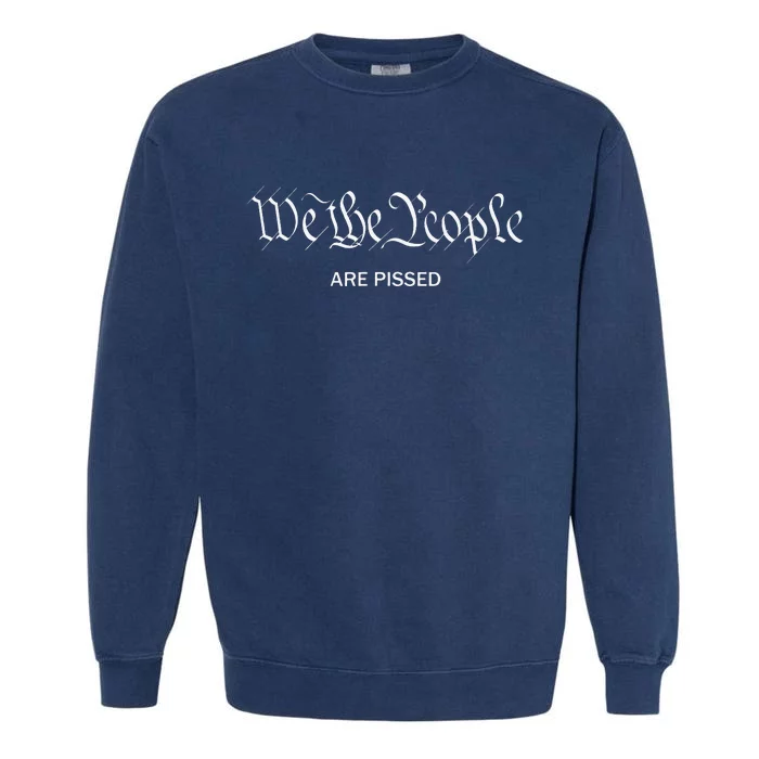 We The People Are Pissed Off Founding Fathers American Garment-Dyed Sweatshirt