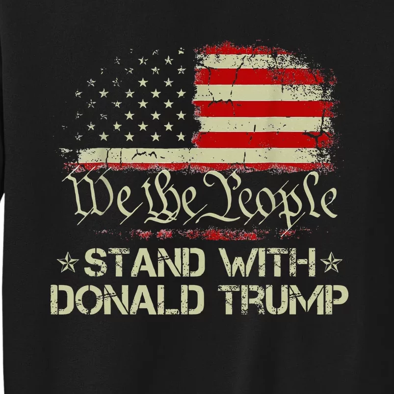 We The People Stand With Donald Trump 2024 American Flag Tall Sweatshirt