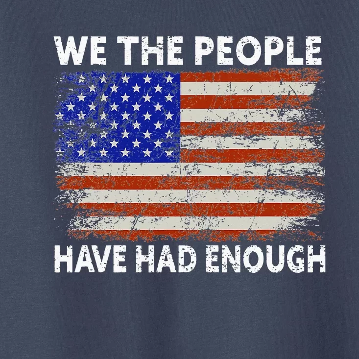 We The People Have Had Enough USA Toddler T-Shirt