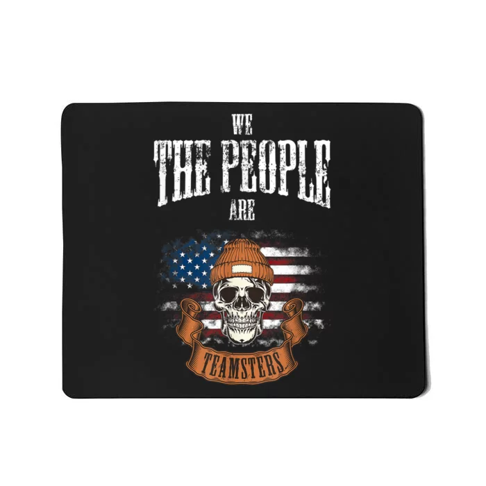 We The People Are Teamsters Union Laborer USA Flag Mousepad