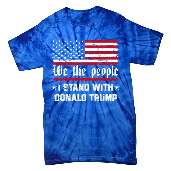 We The People I Stand With Donald Trump 4th Of July Usa Flag Gift Tie-Dye T-Shirt