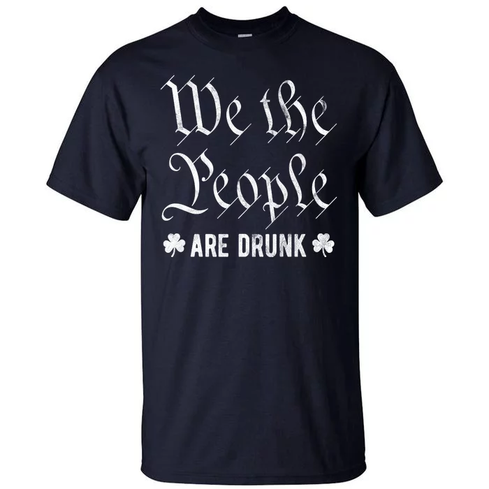 We The People Are Drunk St Patricks Day Tall T-Shirt