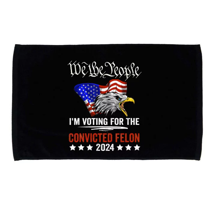 We The People 2024 Im Voting For The Convicted Microfiber Hand Towel