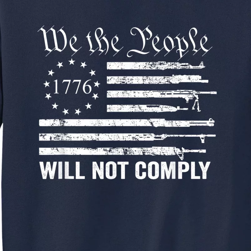 We The People Will Not Comply Funny USA Patriotic Gun Flag Tall Sweatshirt