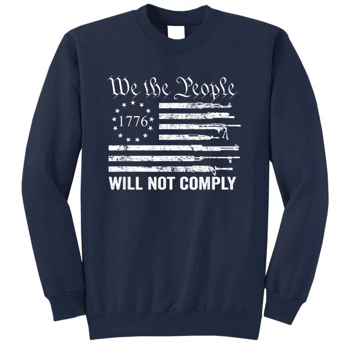 We The People Will Not Comply Funny USA Patriotic Gun Flag Tall Sweatshirt