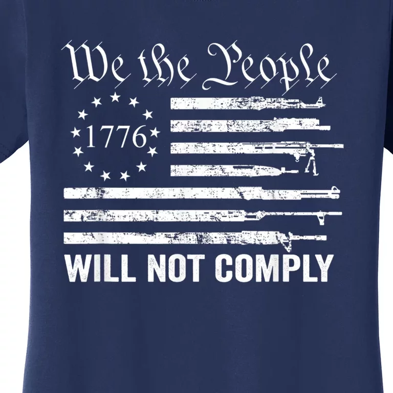 We The People Will Not Comply Funny USA Patriotic Gun Flag Women's T-Shirt