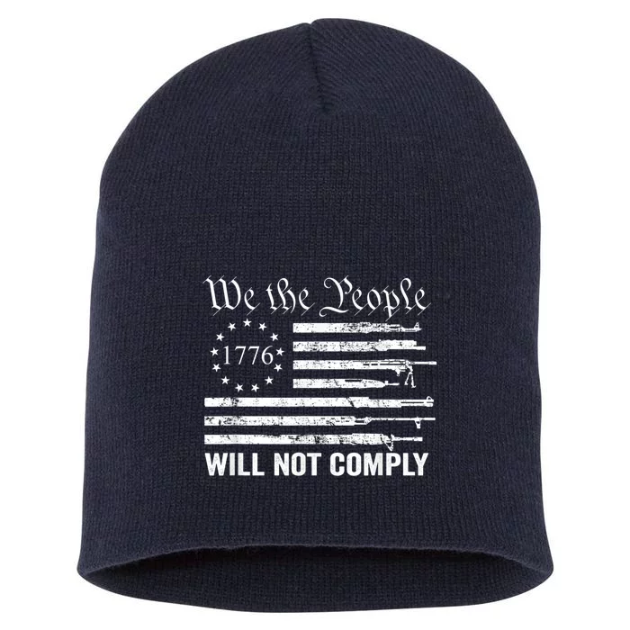 We The People Will Not Comply Funny USA Patriotic Gun Flag Short Acrylic Beanie