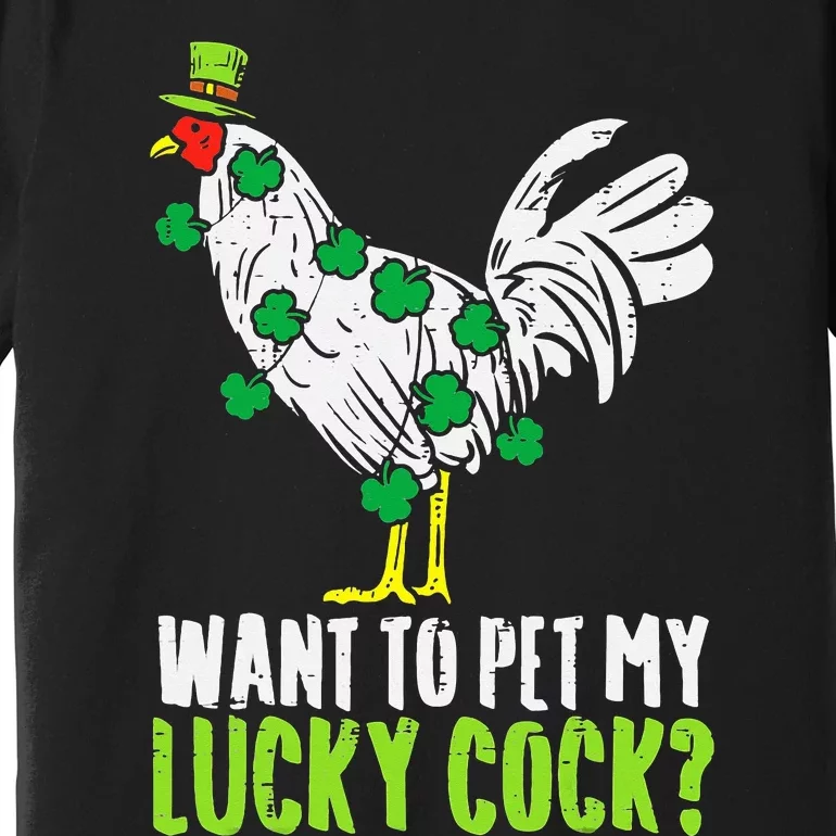 Want To Pet My Lucky Cock Funny St Patrick Day Premium T-Shirt