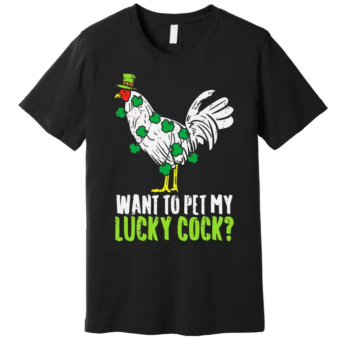 Want To Pet My Lucky Cock Funny St Patrick Day Premium T-Shirt