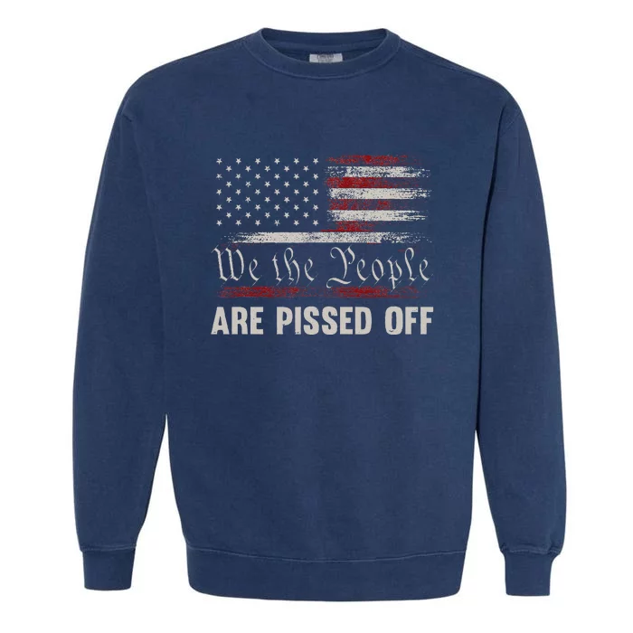 We the People Are Pissed Off Vintage US America Flag FRONT Garment-Dyed Sweatshirt