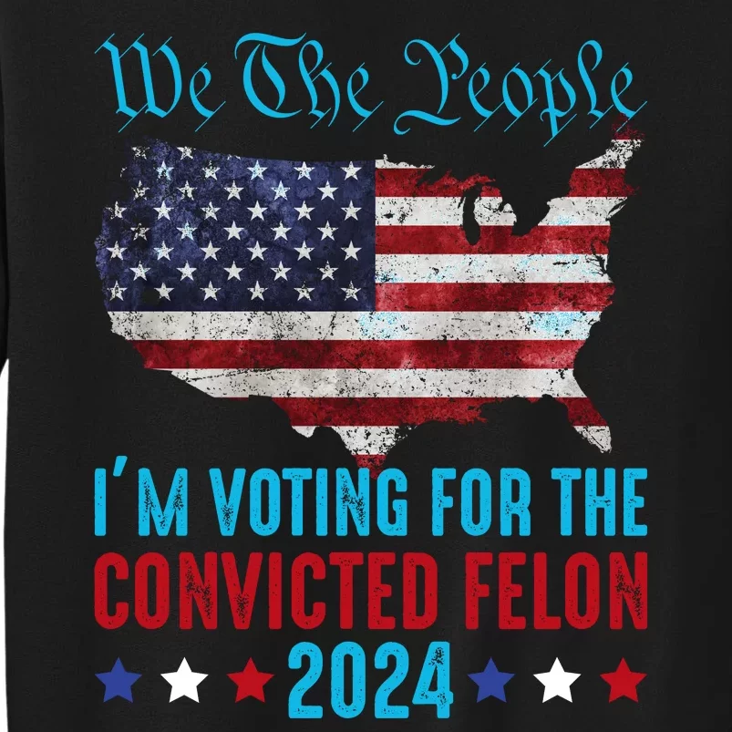 We The People Are Voting For The Felon Trump 2024 Sweatshirt