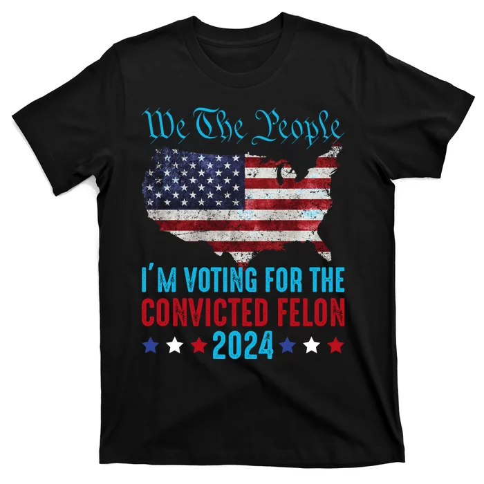 We The People Are Voting For The Felon Trump 2024 T-Shirt