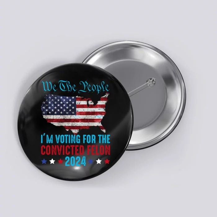 We The People Are Voting For The Felon Trump 2024 Button