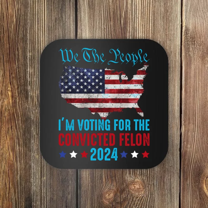 We The People Are Voting For The Felon Trump 2024 Coaster