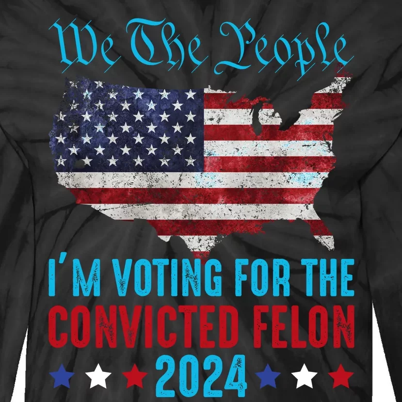 We The People Are Voting For The Felon Trump 2024 Tie-Dye Long Sleeve Shirt