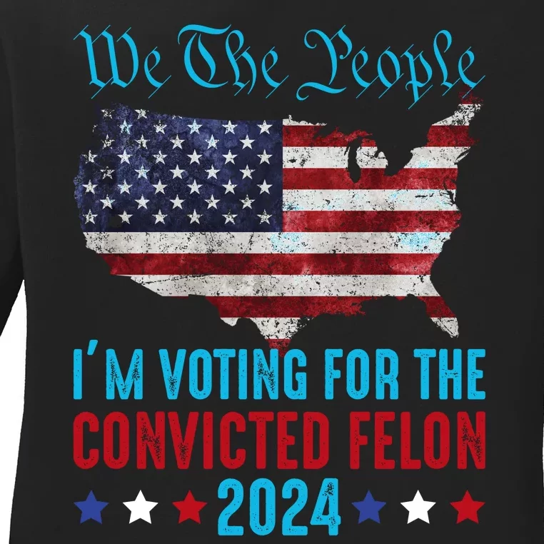 We The People Are Voting For The Felon Trump 2024 Ladies Long Sleeve Shirt