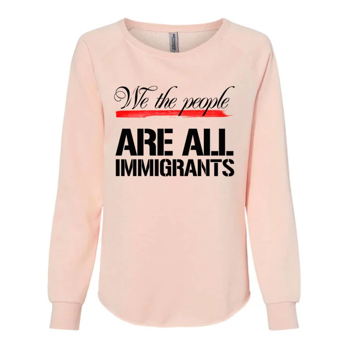 We The People Are All Immigrants Womens California Wash Sweatshirt