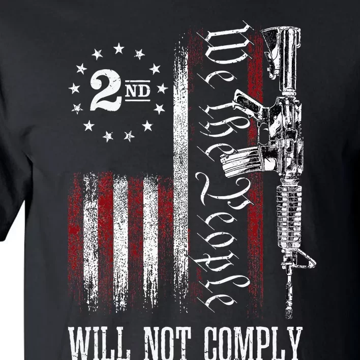 We The People Will Not Comply Ar15 Pro Gun Rights 2a Tall T-Shirt