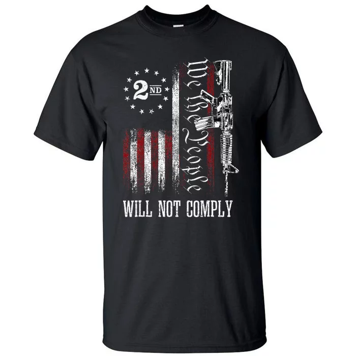 We The People Will Not Comply Ar15 Pro Gun Rights 2a Tall T-Shirt