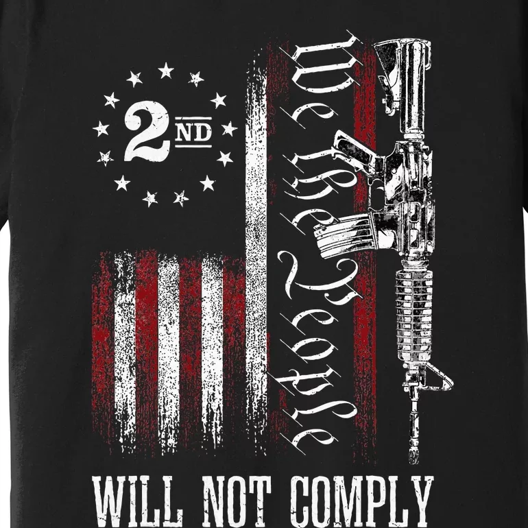 We The People Will Not Comply Ar15 Pro Gun Rights 2a Premium T-Shirt