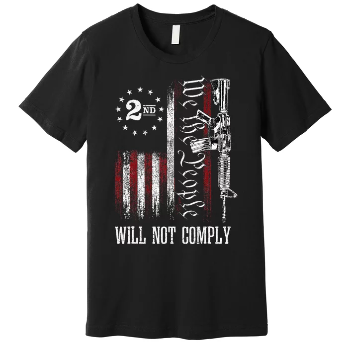 We The People Will Not Comply Ar15 Pro Gun Rights 2a Premium T-Shirt