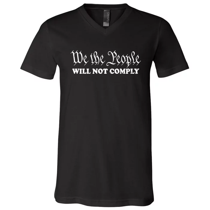 We The People Will Not Comply V-Neck T-Shirt