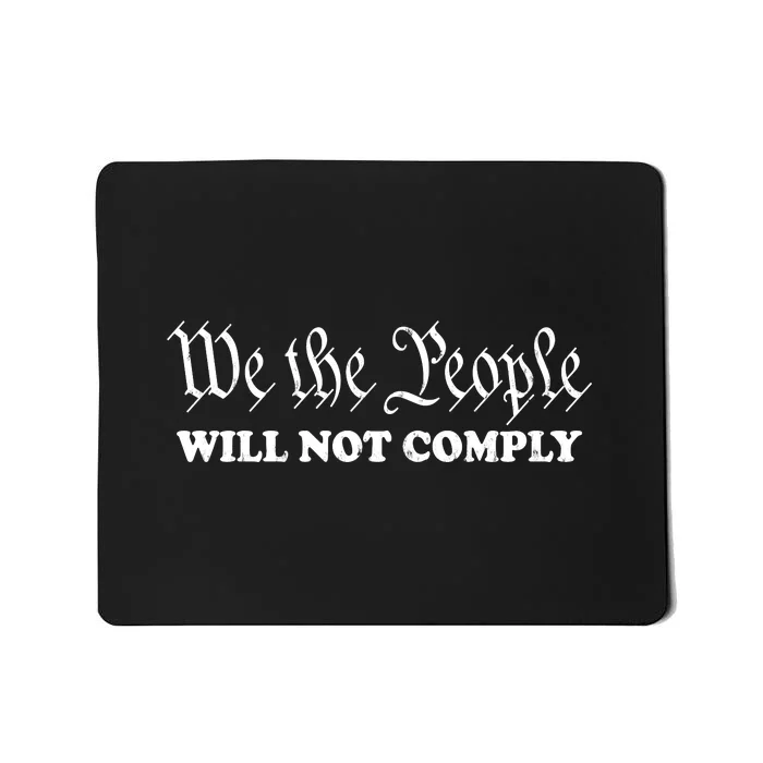 We The People Will Not Comply Mousepad