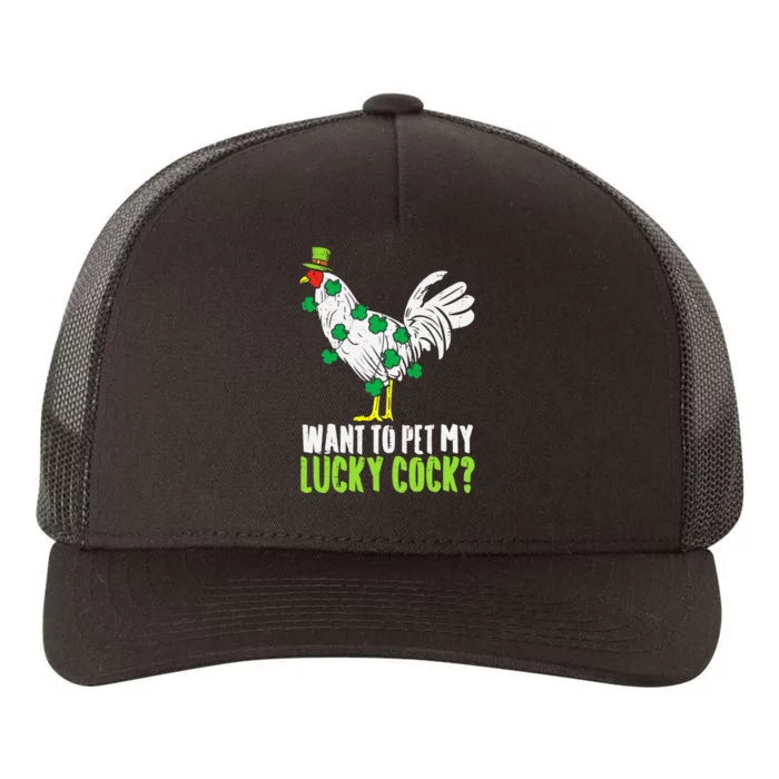 Want To Pet My Lucky Cock Funny St Patrick Day Gifts Yupoong Adult 5-Panel Trucker Hat