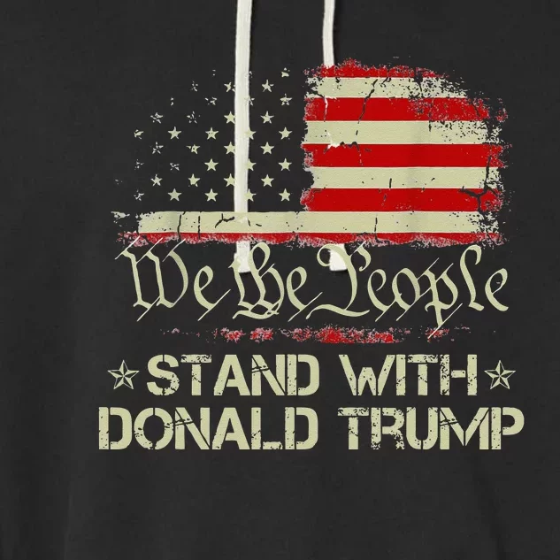 We The People Stand With Donald Trump 2024 American Flag Garment-Dyed Fleece Hoodie