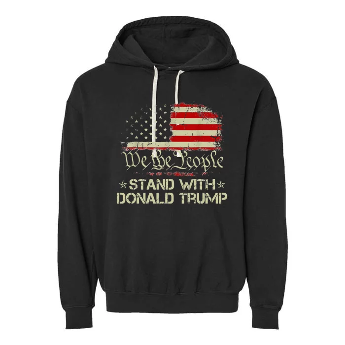 We The People Stand With Donald Trump 2024 American Flag Garment-Dyed Fleece Hoodie