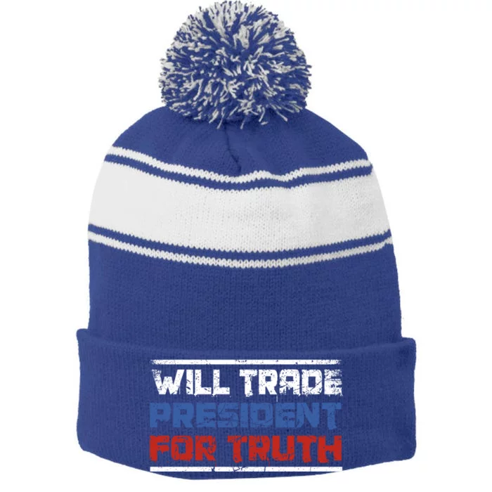 Will Trade President For Truth Funny Political Truth Quote Cute Gift Stripe Pom Pom Beanie